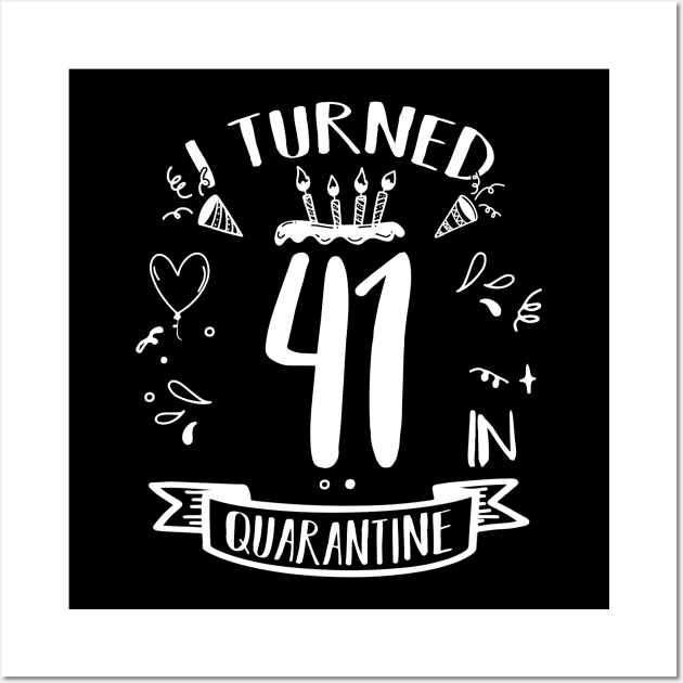 I Turned 41 In Quarantine Wall Art by quaranteen